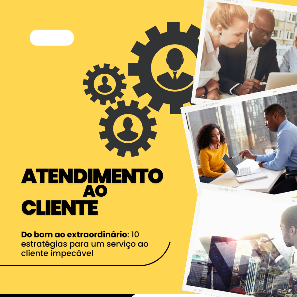 Do bom ao extraordinário: 10 estratégias para um serviço ao cliente impecável